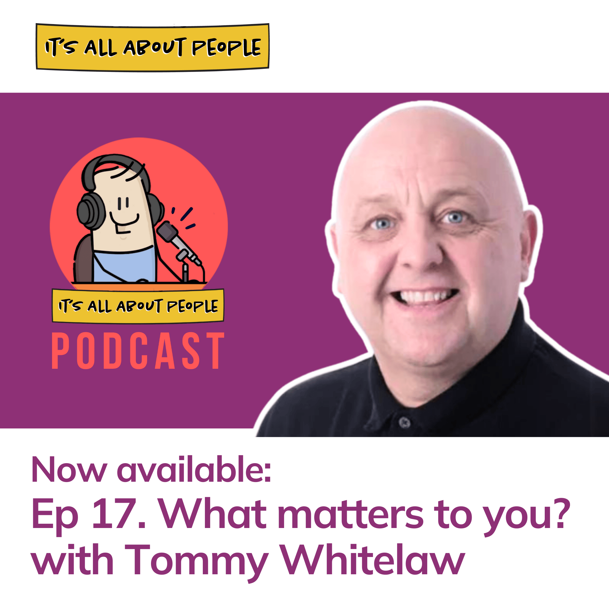 It's All About People Podcast Episode 17 - Tommy Whitelaw